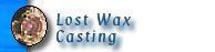 Lost Wax Casting